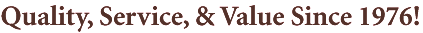 Quality, Service & Value Since 1976!